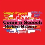 Michael Maloney - Come N Scooch