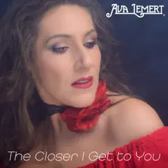 The Closer I Get to You - Single by Ava Lemert album reviews, ratings, credits