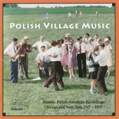 Polish Village Music: Historic Polish-American Recordings 1927-1933 - Various Artists