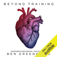 Ben Greenfield - Beyond Training: Mastering Endurance, Health, & Life (Unabridged) artwork