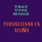 Trap Type Migos Persiguiendo Un Sueño - Dj Crazy504 lyrics