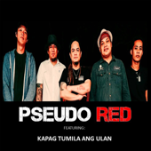 Kapag Tumila Ang Ulan - Pseudo Red