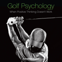 Jonathan Adler - Golf Psychology - When Positive Thinking Doesn't Work (Unabridged) artwork