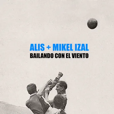 Bailando Con el Viento (Feat. Mikel Izal) (feat. IZAL) - Single - Alis