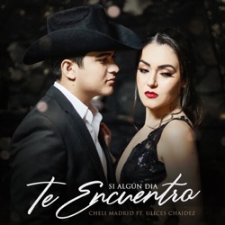 Cheli Madrid - Si Algún Día Te Encuentro (feat. Ulices Chaidez)