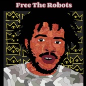 Free the Robots by King Capital Steelo