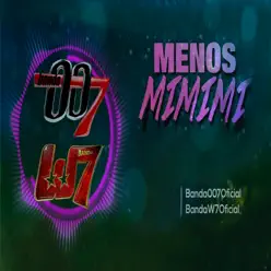 Menos Mimimi (feat. W7) - Single - Banda 007 Menos Mimimi (feat. W7) - Single - Banda 007