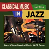 CLASSICAL MUSIC IN JAZZ "Good Vibes Classical Music JAZZ Cover" artwork