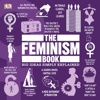 The Feminism Book: Big Ideas Simply Explained (Unabridged) - DK