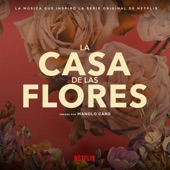 La Música Que Inspiró La Serie Original De Netflix, La Casa De Las Flores (Creada Por Manolo Caro) artwork