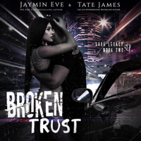 Tate James & Jaymin Eve - Broken Trust: Dark Legacy, Book 2 (Unabridged) artwork