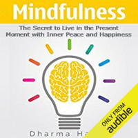 Dharma Hazari - Mindfulness: The Secret to Live in the Present Moment with Inner Peace and Happiness (Unabridged) artwork