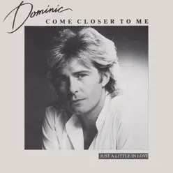 Come Closer to Me - Just a Little in Love - Single - Dominic Come Closer to Me - Just a Little in Love - Single - Dominic