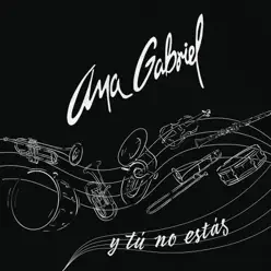 Y Tú No Estás - Single - Ana Gabriel
