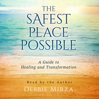 Debbie Mirza - The Safest Place Possible: A Guide to Healing and Transformation (Unabridged) artwork