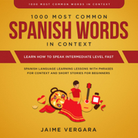 Jaime Vergara - 1000 Most Common Spanish Words in Context: Learn How to Speak Intermediate Level Fast: Spanish Language Learning Lessons with Phrases for Context and Short Stories for Beginners (Unabridged) artwork