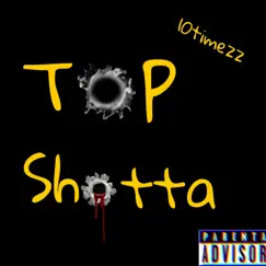 Top Shotta - Single by 10timezz album reviews, ratings, credits
