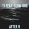 After 9 (feat. Slow Dog) - Tj lyrics