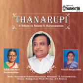 Thanarupi - A Tribute to Tanjore S. Kalayana Raman - Subbulakshmi Swaminathan & Gowri Krupanidhi