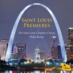 Saint Louis Premieres: New Choral Works Commissioned by the Saint Louis Chamber Chorus by The Saint Louis Chamber Chorus & Philip Barnes album reviews, ratings, credits