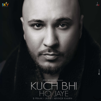B Praak - Kuch Bhi Ho Jaye  - Single artwork