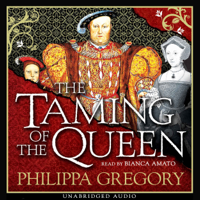 Philippa Gregory & Bianca Amato - The Taming of the Queen (Unabridged) artwork