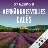 Cay Rademacher - Verhängnisvolles Calès. Ein Provence-Krimi: Capitaine Roger Blanc 6 artwork