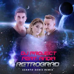 Retrograd (feat. Andia) [Szanto Denis Remix] - Single by Szanto Denis & DJ Project album reviews, ratings, credits