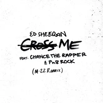 Cross Me (feat. Chance the Rapper & PnB Rock) [M-22 Remix] - Single by Ed Sheeran album reviews, ratings, credits