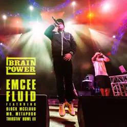 Emcee Fluid (feat. Block McCloud, Mr Metaphor & Thirstin Howl Iii) - Single - Brainpower Emcee Fluid (feat. Block McCloud, Mr Metaphor & Thirstin Howl Iii) - Single - Brainpower