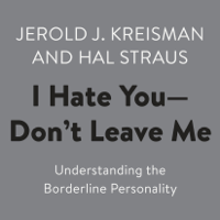Jerold J. Kreisman & Hal Straus - I Hate You--Don't Leave Me: Understanding the Borderline Personality (Unabridged) artwork