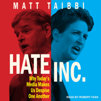 Matt Taibbi - Hate Inc.: Why Today's Media Makes Us Despise One Another artwork