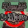 No Handouts (feat. Homewrecka, D.Mac, Mr Double Racks & Eye G) - Single album lyrics, reviews, download