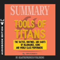Readtrepreneur Publishing - Summary of Tools of Titans: The Tactics, Routines, and Habits of Billionaires, Icons, and World-Class Performers by Timothy Ferriss artwork