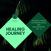 Healing Journey - Peaceful Music For Mindfulness and Rejuvenation, Vol. 17 artwork