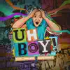 Uh Boy! - Single album lyrics, reviews, download