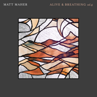 Matt Maher - Alive & Breathing Vol. 4 - Single artwork