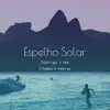 Espelho Solar (feat. Ithamara Koorax) - Single album lyrics, reviews, download