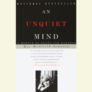 An Unquiet Mind: A Memoir of Moods and Madness (Abridged)