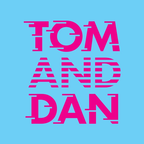 A Mediocre Time with Tom and Dan