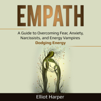 Elliot Harper - Empath: A Guide to Overcoming Fear, Anxiety, Narcissists, and Energy Vampires - Dodging Energy (EI, Book 2) (Unabridged) artwork