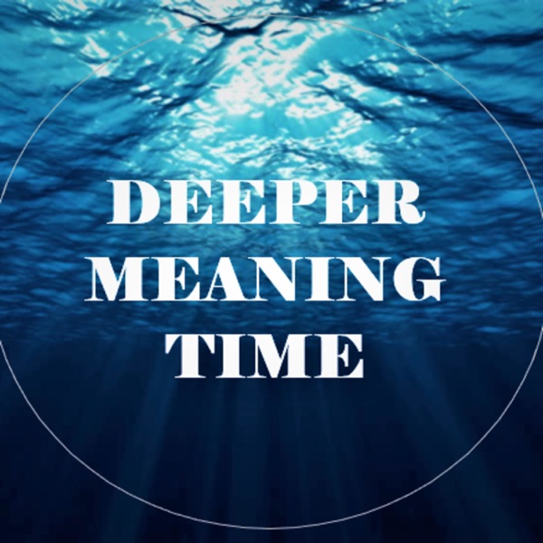 Deeper Meaning Time - A Mindful Motivational Podcast Deeper Meaning Time - A Mindful Motivational Podcast