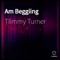 Am Beggiing - Tiimmy Turner lyrics