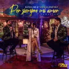Por Siempre Mi Amor (Versión Acústica) [feat. Natalia Jiménez] - Single by Banda MS de Sergio Lizárraga album reviews, ratings, credits