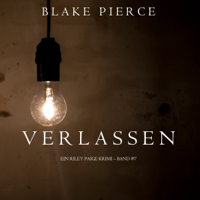 Blake Pierce - Verlassen (ein Riley Paige Krimi – Band #7) artwork