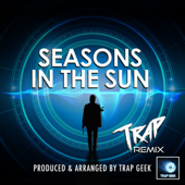 Seasons In the Sun (Trap Version) - Trap Geek