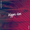 Bigger Dan - Single