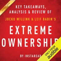 Instaread - Extreme Ownership: How US Navy SEALs Lead and Win by Jocko Willink and Leif Babin  Key Takeaways, Analysis & Review (Unabridged) artwork