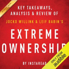 Extreme Ownership: How US Navy SEALs Lead and Win by Jocko Willink and Leif Babin  Key Takeaways, Analysis & Review (Unabridged)