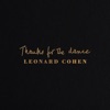 Thanks for the Dance by Leonard Cohen